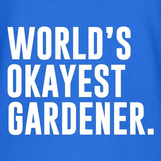 Worlds Okayest Gardener t shirt